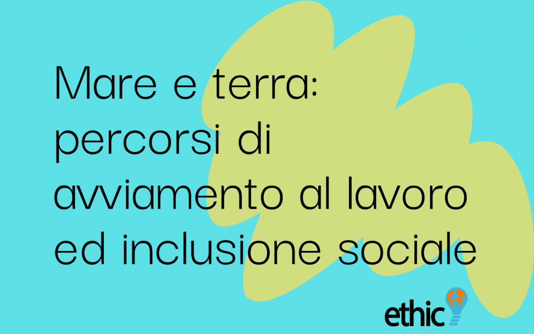 Ethic si è aggiudicata la gara “Mare e terra: percorsi di avviamento al lavoro ed inclusione sociale”